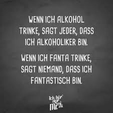 Visual Statements Wenn Ich Alkohol Trinke Sagt Jeder Dass Ich Alkoholiker Bin Wenn Ich Fanta Tr Alkoholiker Sarkasmus Zitate Susse Zitate Fur Die Freundin