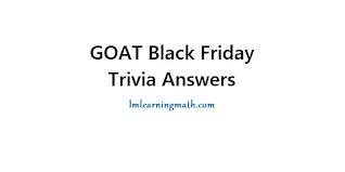 Nov 17, 2021 · goat black friday trivia answers 2021, 19, 20, 21, 22, 23, 24, 25, 26 november 2021 (november 19, 2021), question 1: Goat Black Friday Trivia Answers I M Learning Math