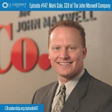 L3 Leadership Podcast Episode #147: Mark Cole, CEO of The John Maxwell  Company,