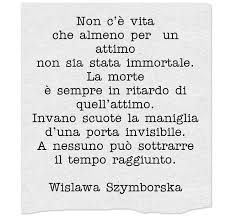 Non C E Vita Che Almeno Per Un Attimo Non Sia Stata Immortale La Morte E Sempre In Ritardo Di Quell At Citazioni Casuali Citazioni Motivazionali Frasi D Amore