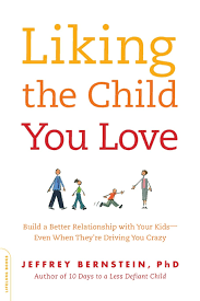 Liking The Child You Love: Build A Better Relationship With Your Kids--Even  When They're Driving You Crazy: Bernstein Phd, Jeffrey: 9780738212616:  Amazon.com: Books
