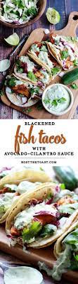 While the fish is cooking prepare the sauce. Blackened Fish Tacos With Avocado Cilantro Sauce Host The Toast Recipe Recipes Blackened Fish Tacos Healthy Recipes