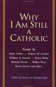 Why I Am Still a Catholic by Kevin Ryan