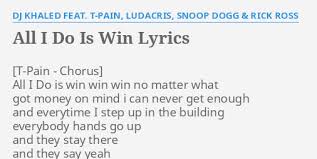 All I Do Is Win Lyrics By Dj Khaled Feat T Pain Ludacris Snoop Dogg Rick Ross All I Do Is