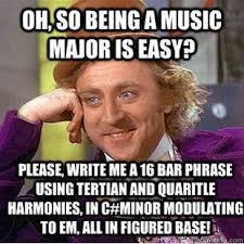 So Being A Music Major Is Easy Musiciansare Com Music Memes Music Jokes Music Nerd