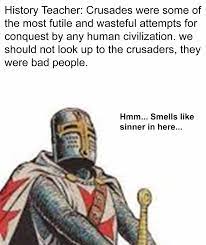 Crusade Time Anyone R Historymemes