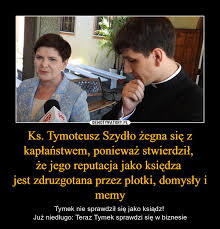 Najświętszej marii panny wniebowziętej w piłce (archidiecezja poznańska) ks. Ks Tymoteusz Szydlo Zegna Sie Z Kaplanstwem Poniewaz Stwierdzil Ze Jego Reputacja Jako Ksiedza Jest Zdruzgotana Przez Plotki Domysly I Memy Obrazkowo Pl Najlepsze Memy W Sieci