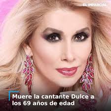 🕊️ La cantante mexicana Dulce falleció a los 69 años después de varias  semanas hospitalizada debido a complicaciones por una neumonía. La noticia  conmocionó al mundo del entretenimiento, dejando un legado musical