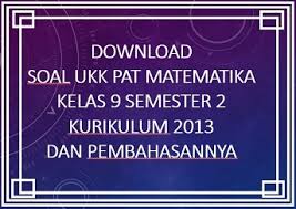 Contoh soal matematika kelas 9. Download Contoh Soal Ukk Pat Matematika Kelas 9 Semester 2 Kurikulum 2013 Dan Pembahasannya Beritapppk Com