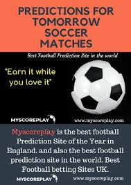 1x2, under/over 2.5 goals, both team to score, correct score tips. Predictions For Tomorrow Soccer Matches By Myscorebet Issuu