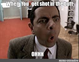 Meme When You Get Shot In The Butt Ohhh All Templates Meme Arsenal Com