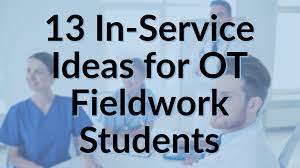 13 In Service Ideas For Ot Fieldwork Students Myotspot Com