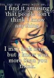 I Find It Amusing That People Don T Think I Know Anything I May Look Naive But I Know Way More Than You Think