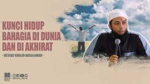 Kunci Hidup Bahagia Di Dunia Dan Di Akhirat Ustadz Khalid Basalamah Youtube