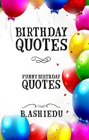 'i don't know half of you half as well as i should like; Birthday Quotes Funny Birthday Quotes Funny Quotes Quotes About Birthdays Family Quotes Happy Quotes Ebook Ashiedu B Amazon Ca Kindle Store