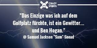 Crazy About Sports Twitterren Das Einzige Was Ich Auf Dem Golfplatz Furchte Ist Ein Gewitter Und Ben Hogan Sam Snead Golf Golfspruche Zitat Spruche Zitate Https T Co Kgyiiplkhx