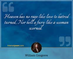 Heaven Has No Rage Like Love To Hatred Turned Nor Hell A Fury Like A Woman Scorned