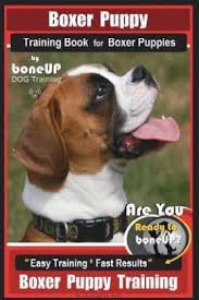 Boxer Puppy Training Book For Boxer Puppies By Boneup Dog Training Buy Boxer Puppy Training Book For Boxer Puppies By Boneup Dog Training By Kane Karen Douglas At Low Price In India