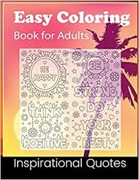 When autocomplete results are available use up and down arrows to review and enter to select. Amazon Com Easy Coloring Book For Adult Inspirational Quotes Coloring Book Pages For Boys And Girls All Age To Inspire Creativity 9798653429989 Press House Sei Books