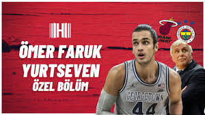 Görünümler 30 b5 yıl önce. Omer Faruk Yurtseven Kimdir Fenerbahce Obradovic Ve Milli Takim Kolej Macerasi Miami Heat Youtube