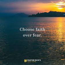 Choose Faith Over Fear Pastor Rick S Daily Hope Faith Over Fear Fear Faith