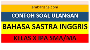 Conto soal essay bahasa inggris sma kelas x smt 1 b docx subject grammar sentence linguistics. Contoh Soal Ulangan Bahasa Dan Sastra Inggris Kelas X Sma Ma Smk Ambarisna Com