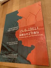 13.8.1961: Mauerbau.“ (Eisenfeld, Bernd und Robert Engelmann)