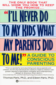 This means when you need to earn a certain amount to be eligible, it's . I Ll Never Do To My Kids What My Parents Did To Me A Guide To Conscious Parenting Paris Thomas Paris Eileen 9780446395465 Amazon Com Books