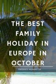 October Holidays The Best Family Holiday Destinations In Europe In October H Best Family Holiday Destinations Family Holiday Destinations Half Term Holidays