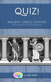 Read about greek history and politics from the archaic period through the hellenistic period. Amazon Com Quiz Ancient Greece Edition 300 Challenging Trivia Questions Ebook Nair Ady Kindle Store