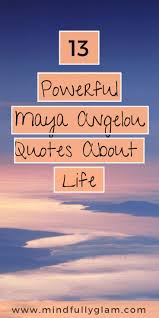 13 Powerfully Positive Maya Angelou Quotes About Life Maya Angelou Quotes Life Quotes Inspirational Quotes