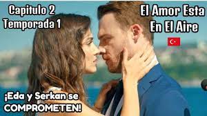 El Amor Esta En El Aire Capitulo 2 (T1) ¡Eda y Serkan se COMPROMETEN!  👩🏻​🧔🏼​💍​ - YouTube