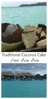 Traditional Tahitian Coconut Cake From Bora Bora Is A Moist And Sweet Dessert By Mama Maggie Kitchen Frenchpolynesia Travel Coconut Cake Tahitian Bora Bora