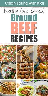 15 Healthy Ground Beef Dinner Ideas Clean Eating With Kids Ground Beef Recipes Healthy Healthy Beef Recipes Ground Beef Recipes For Dinner