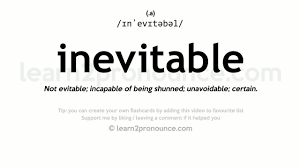 That which binds on all this, makes their escape impossible and their ruin inevitable, is that god will set his eyes upon. Inevitable Pronunciation And Definition Youtube