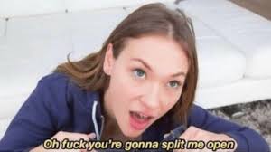 Oh Fuck Youre Gonna Split Me Open | Know Your Meme