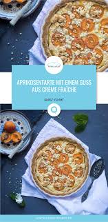 Aprikosentarte Mit Einem Guss Aus Creme Fraiche Rezept Aprikosentarte Lebensmittel Essen Essen
