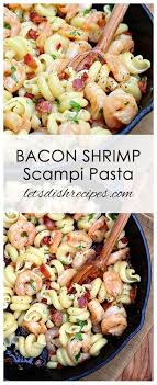 Bacon Shrimp Scampi With Pasta Let S Dish Recipes Shrimp Scampi Pasta Bacon Recipes Recipes