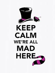 Keep Calm We Re All Mad Here Alice In Wonderland Mad Hatter Shirt Photographic Print By Bootsboots Alice And Wonderland Quotes Wonderland Alice In Wonderland