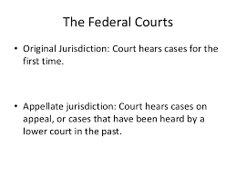 Original jurisdiction means that the court has the right to hear the case first. Federal And State Courts
