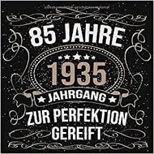 Amazon Com 85 Jahre Jahrgang 1935 Zur Perfektion Gereift Cooles Geschenk Zum 85 Geburtstag Geburtstagsparty Gastebuch Eintragen Von Wunschen Und Spruchen Spruch Lustig Vintage Retro German Edition 9781672865180 Gaste Geschenk Geburtstag