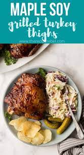 These Maple Soy Grilled Turkey Thighs Are Sweet Tangy And Savory And Perfect For Summer Grilling Just A Fe Grilled Turkey Turkey Thighs Yummy Chicken Recipes