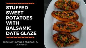 How Not To Die Cookbook Stuffed Sweet Potatoes With Balsamic Date Glaz Balsamic Sweet Potatoes Plant Based Diet Recipes Recipes