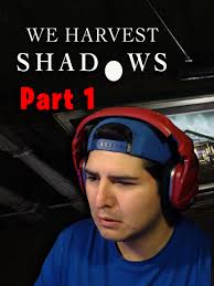 We Harvest Shadows Hey