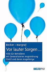 Vor Lauter Sorgen Hilfe Fur Betroffene Mit Generalisierter Angststorung Gas Und Deren Angehorige Becker Eni Margraf Jurgen Amazon De Bucher
