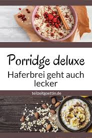 Porridge Deluxe Haferbrei Geht Auch Lecker Rezepte Porridge Haferbrei