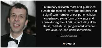 Elder abuse is when a person intentionally negligent or physically threaten an elder person. David Schneider Quote Preliminary Research Most Of It Published Outside The Medical Literature Indicates That