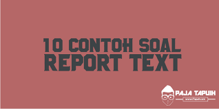 10 Contoh Soal Report Text Dan Kunci Jawaban Terbaru Paja Tapuih