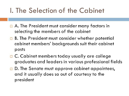 The cabinet was a group of 16 individuals, including the vice president, who advised the president on matters regarding the executive department that he or she oversaw. I The Selection Of The Cabinet Ppt Download