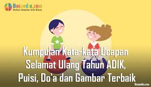 Semoga setelah wisuda ini dapat menghantarmu menuju jalan ucapan selamat wisuda mungkin akan kamu ucapkan kepada adik saat ia telah selesai mengenyam pendidikan. Kumpulan Kata Kata Ucapan Selamat Ulang Tahun Adik Puisi Do A Dan Gambar Terbaik Bank Soal Informasi Pendidikan Be Clever With Us